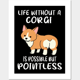 Life Without A Corgi Is Possible But Pointless (146) Posters and Art